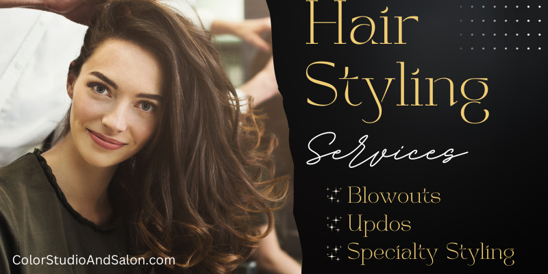 Hair Styling Services Hair styling services at The Color Studio and Salon. A woman with voluminous, styled hair smiles while a stylist works in the background. Text reads: 'Hair Styling Services - Blowouts, Updos, Specialty Styling.'